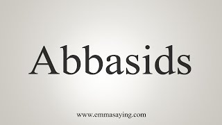 How To Say Abbasids [upl. by Acinomahs]