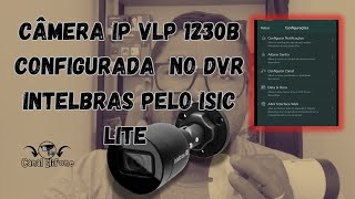 CÂMERA IP VLP1230B CONFIGURADA PELO APP ISIC LITE INTELBRAS NO DVR CONFIGURAÇÃO DE GRAVAÇÃO [upl. by Stag144]