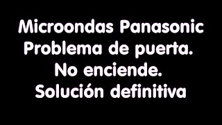 Microondas Panasonic No Enciende Problema de Puerta dura de cerrar Solución Definitiva [upl. by Audie]