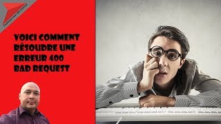 Voici comment résoudre une erreur 400 bad request [upl. by Housen]