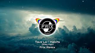 Tove Lo  Habits Stay High Frix Remix [upl. by Syah]