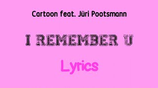 Cartoon feat Jüri Pootsmann  I Remember U Lyrics [upl. by Joaquin183]