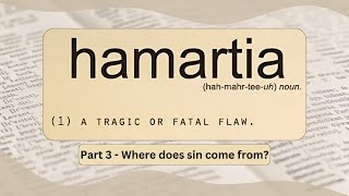 Hamartia  Part 3  Where does sin come from [upl. by Aronoel]