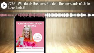 265  Wie du als BusinessPro dein Business aufs nächste Level hebst 🚀 [upl. by Ydner586]