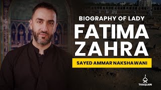 04  Biography of Lady Fatima Zahra  Sayed Ammar Nakshawani [upl. by Anomis97]