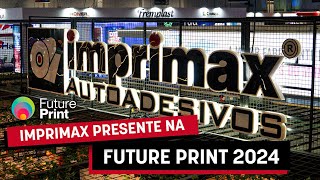 A Imprimax brilhou na Future Print 2024 [upl. by Cohby]