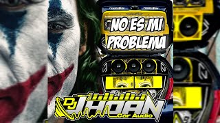 NO ES MI PROBLEMA REMIX ❌ DOBLE TONO ❌ DJ JHOAN CAR AUDIO [upl. by Nunes]