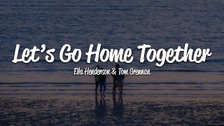 Ella Henderson Tom Grennan  Let’s Go Home Together Lyrics [upl. by Vittorio]