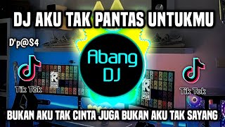 DJ AKU TAK PANTAS UNTUKKMU REMIX VIRAL TIKTOK TERBARU 2023 BUKAN AKU TAK CINTA JUGA BUKAN TAK SAYANG [upl. by Woodhouse]