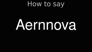 How to Pronounce correctly Aernnova [upl. by Isidro]