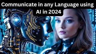 Communicate in any language using Top 10 AI Translation Tools in 2024 [upl. by Bigod]