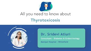 Know More About Thyrotoxicosis  Dr Sridevi Atluri  Manipal Hospital Whitefield [upl. by Kitty]