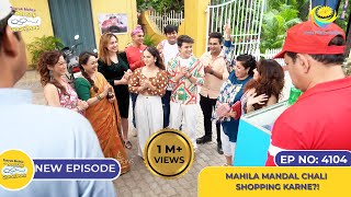 NEW Ep 4104  Mahila Mandal Chali Shopping Karne I Taarak Mehta Ka Ooltah Chashmah  तारक मेहता [upl. by Acceber370]