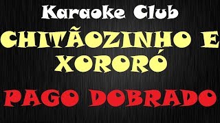 CHITÃOZINHO E XORORO  PAGO DOBRADO  KARAOKE [upl. by Ahsienauq]