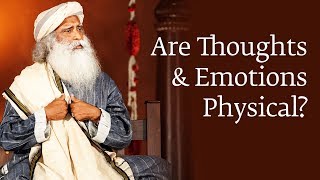 Are Thoughts and Emotions Physical  Sadhguru [upl. by Dodge]