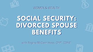 Women amp Wealth Social Security Divorced Spouse Benefits [upl. by Breban]