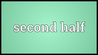 Second half Meaning [upl. by Dloniger]