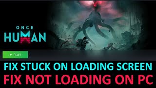 How To Fix Once Human Stuck on Loading Screen or Not Loading on PC [upl. by Siger]