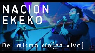 Nación EKEKO  quotDel mismo ríoquot  en vivo [upl. by Hyman]