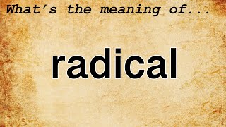 Radical Meaning  Definition of Radical [upl. by Jaala227]