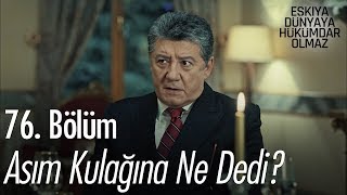 Asım kulağına ne dedi  Eşkıya Dünyaya Hükümdar Olmaz 76 Bölüm [upl. by Aed]