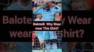 Why Balotelli Wear quotWhy Always Mequot Shirt balotelli football [upl. by Burdelle240]