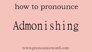 Admonishing How to pronounce Admonishing in english correctStart with A Learn from me [upl. by Saffian874]