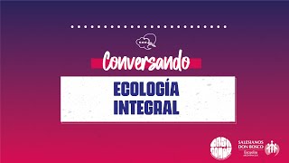 Conversando sobre Ecología Integral [upl. by Zita]