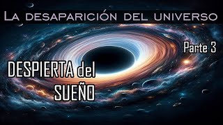 Tu PERCEPCION del universo NO ES REAL ∞ La desaparición del universo ∞ Parte 3 [upl. by Airahs557]