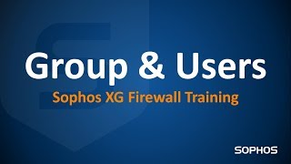 Sophos XG Firewall Training  Part 05  Group amp Users [upl. by Yorgos]