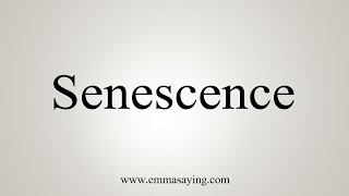 How To Say Senescence [upl. by Nichol]