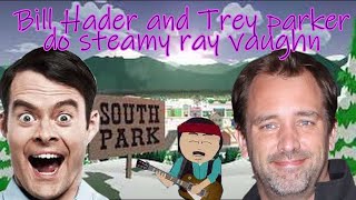 Bill Hader and Trey Parker do Steamy Ray Vaughn scene [upl. by Corb]