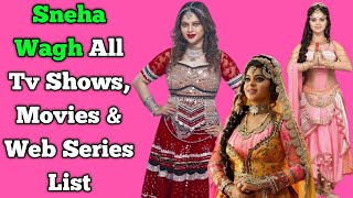 Sneha Wagh All Tv Serials List  Full Filmography  All Web Series List [upl. by Zel847]