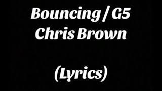 Bouncing  G5  Chris Brown Lyrics [upl. by Etteragram]