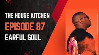 DEEP HOUSE TECH SOULFUL MIX  EARFUL SOUL  Episode 87 THE HOUSE KITCHEN [upl. by Krantz204]