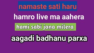 Namaste sati haru hamro live ma aahera hami sabi jana milera aagadi badhanu parxa [upl. by Donnie809]