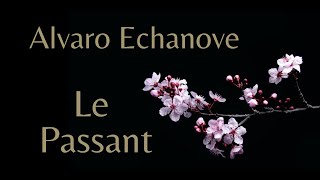 Alvaro Echanove  Le Passant [upl. by Ahsel]