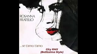 Rosanna Fratello  Se TAmo TAmo GIRY Bellissima RMX [upl. by Terle]