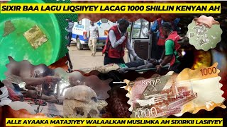 Sixir baa lagu Liqsiiyey Lacag 1000 shilliN kenyan ah wllkan muslimka ah [upl. by Ransom]