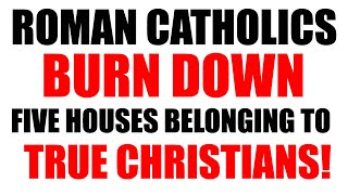 Roman Catholics Burn Down Five Houses Belonging To True Christians [upl. by Attenreb29]