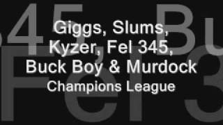 Giggs Slums Kyzer Fel 345 Buck Boy amp MurdockChampions League [upl. by Anaicul]