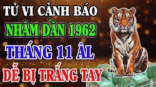 Vận Trình Tháng 11 Âm Lịch Tuổi NHÂM DẦN 1962 Làm Gì Cũng Bại Công Danh Vấy Bẩn Dễ Bị Trắng Tay [upl. by Rollo]