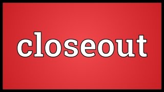 Closeout Meaning [upl. by Adlihtam170]