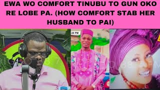 EWA WO COMFORT TINUBU TO GUN OKO RE LOBE PA HOW COMFORT STAB HER HUSBAND TO PAI [upl. by Aehsila]