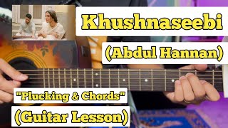 Khushnaseebi  Abdul Hannan  Guitar Lesson  Plucking amp Chords  Strumming [upl. by Cleodal980]