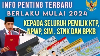 INFO PENTING  Kepada Seluruh pemilik E KTP NPWP SIM STNK dan BPKB mulai berlaku th 2024 [upl. by Htrag448]