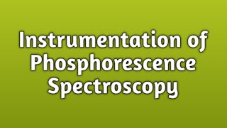 Instrumentation of Phosphorescence Spectroscopy  Lecture 20  spectroscopy [upl. by Peer687]