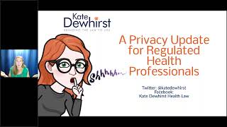 All Things Privacy with Kate Dewhirst Information for Regulated Health Professionals Webinar [upl. by Wenonah205]