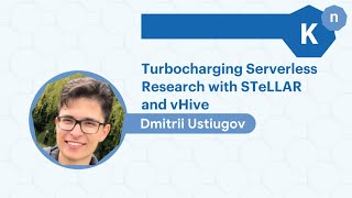 Knative Community Meetup May 2022  Serverless Research with STeLLAR and vHive with Dmitrii Ustiugov [upl. by Mckale898]