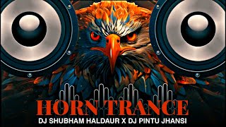 New HORN Trance 2024 Dj Shubham Haldaur  Dj Pintu Jhansi [upl. by Behnken]